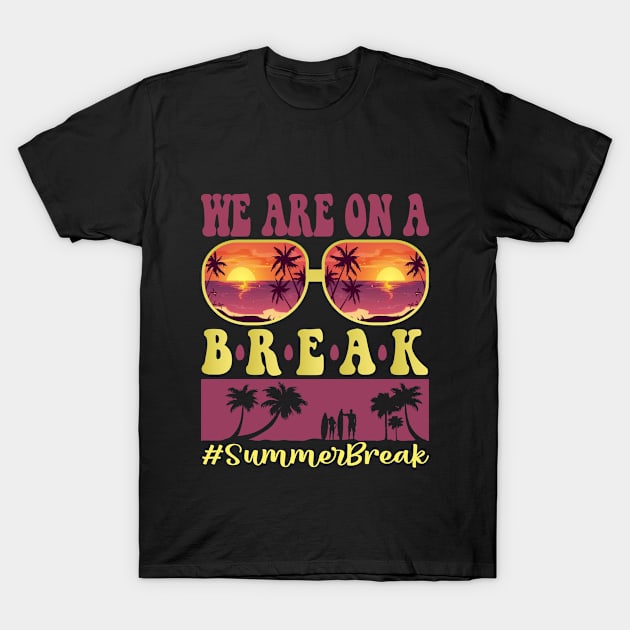 We Are On A Break Glasses Summer Break Viwe Groovy Summer Teacher T-Shirt by SILVER01